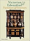 Victorian and Edwardian Furniture and Interiors: From the Gothic Art Revival to Art Nouveau