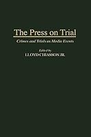 The Press on Trial: Crimes and Trials as Media Events