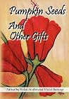 Pumpkin Seeds and Other Gifts: Stories from the Femrite Regional Writers Residency, 2008