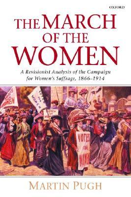 The March of the Women: A Revisionist Analysis of the Campaign for Women's Suffrage, 1866-1914 (Paperback)