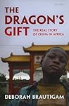 The Dragon's Gift: The Real Story of China in Africa