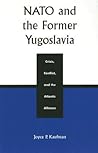 NATO and the Former Yugoslavia: Crisis, Conflict, and the Atlantic Alliance