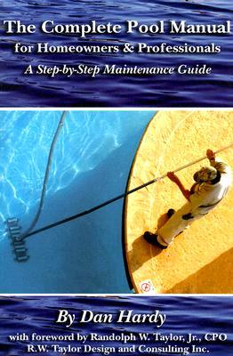 The Complete Pool Manual for Homeowners and Professionals: A Step-by-Step Maintenance Guide