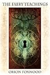 The Faery Teachings by Orion Foxwood