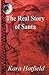 The Real Story of Santa by Kara Hatfield