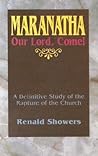 Maranatha -- Our Lord, Come!: A Definitive Study of the Rapture of the Church