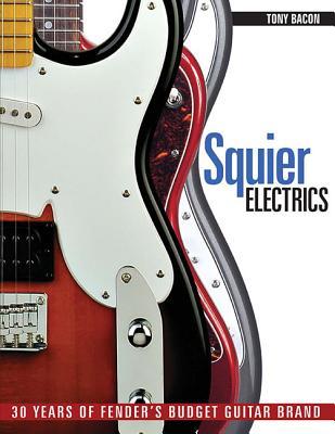 Squier Electrics: 30 Years of Fender's Budget Guitar Brand (Paperback)