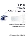 The Two Virtuals: New Media and Composition (New Media Theory)