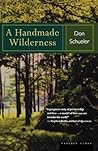 A Handmade Wilderness: A Funny and Moving Saga―Two Men Transforming Mississippi Backwoods Over Twenty-Five Years A Handmade Wilderness: A Funny and Moving Saga―Two Men Transforming Mississippi Backwoods Over Twenty-Five Years