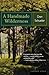 A Handmade Wilderness by Donald G. Schueler