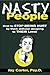 Nasty People: How to Stop Being Hurt by Them without Stooping to Their Level