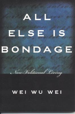 All Else Is Bondage: Non-Volitional Living (Paperback)