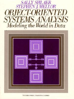 Object Oriented Systems Analysis: Modeling the World in Data (Yourdon Press Computing Series)