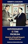 Government Is the Problem: Memoirs of Ronald Reagan's Welfare Reformer