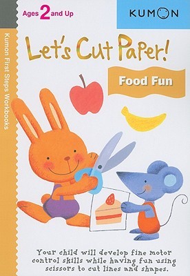 Let's Cut Paper! Food Fun: Ages 2 and Up (Kumon First Steps Workbooks)