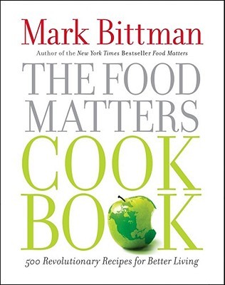 The Food Matters Cookbook: 500 Revolutionary Recipes for Better Living (Hardcover)