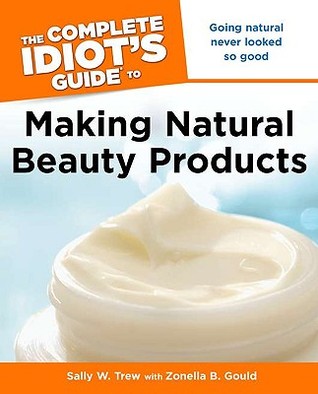 The Complete Idiot's to Making Natural Beauty Products (Paperback)