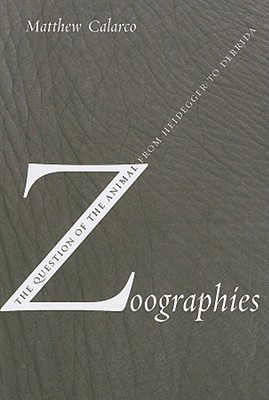 Zoographies: The Question of the Animal from Heidegger to Derrida (Paperback)