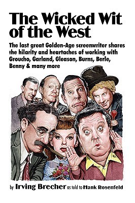 The Wicked Wit of the West: The Last Great Golden Age Screenwriter Shares the Hilarity and Heartaches of Working With Groucho, Garland, Gleason, Burns, Berle, Benny, and Many More (Paperback)