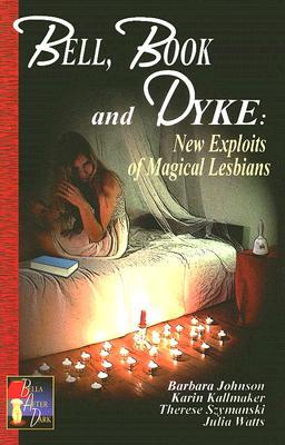 Bell, Book and Dyke: New Exploits of Magical Lesbians (Paperback)