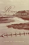 The River We Have Wrought: A History Of The Upper Mississippi