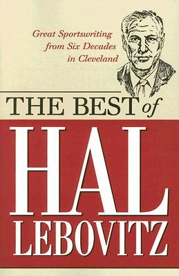 The Best of Hal Lebovitz: Great Sportswriting from Six Decades in Cleveland (Paperback)
