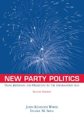 New Party Politics: From Jefferson and Hamilton to the Information Age (Paperback)