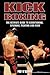 Kick Boxing: The Ultimate Guide to Conditioning, Sparring, Fighting, and More