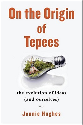 On the Origin of Tepees: The Evolution of Ideas (and Ourselves)