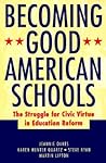 Becoming Good American Schools: The Struggle for Civic Virtue in Education Reform (Jossey Bass Education Series)