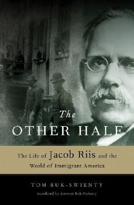 The Other Half: The Life of Jacob Riis and the World of Immigrant America (Hardcover)