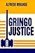 Gringo Justice by Alfredo Mirande Gringo Justice by Alfredo Mirande