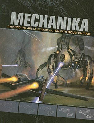 Mechanika: Creating the Art of Science Fiction with Doug Chiang (Paperback)