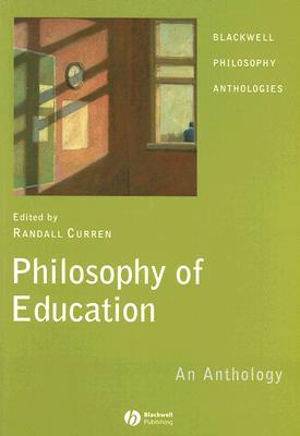 Philosophy of Education: An Anthology (Blackwell Philosophy Anthologies)