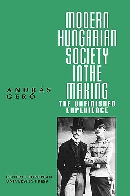 Modern Hungarian Society in the Making (Central European University Press Book)