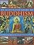 The Illustrated Guide to Buddhism: An introduction to the Buddhist faith and its practice worldwide, in over 300 artworks and photographs