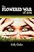 The Flowered War of 2012 by Kelly Carlos