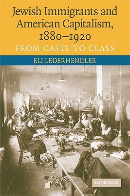 Jewish Immigrants and American Capitalism, 1880–1920: From Caste to Class (Paperback)