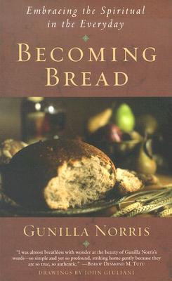 Becoming Bread: Embracing the Spiritual in the Everyday (Paperback)