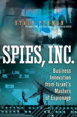 Spies, Inc.: Business Innovation From Israel's Masters Of Espionage (Hardcover)