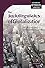The Sociolinguistics of Globalization (Cambridge Approaches to Language Contact)