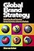 Global Brand Strategy: Unlocking Brand Potential Across Countries, Cultures and Markets