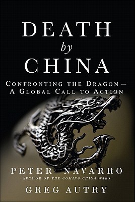 Death by China: Confronting the Dragon - A Global Call to Action (Hardcover)