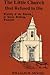 The Little Church That Refused to Die: History of the Church at Little Gidding, England (Princeton Theological Monograph)