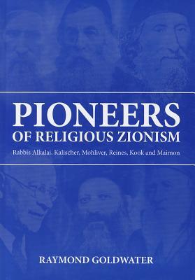 Pioneers of Religious Zionism: Rabbis Alkalai, Kalischer, Mohliver, Reines, Kook and Maimon (Hardcover)