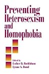 Preventing Heterosexism and Homophobia (Primary Prevention of Psychopathology) Preventing Heterosexism and Homophobia (Primary Prevention of Psychopathology)