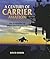 A Century of Carrier Aviation: The Evolution of Ships and Shipborne Aircraft