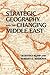 Strategic Geography and the Changing Middle East (Carnegie Endowment for International Peace)