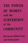 The Power of Women and the Subversion of the Community by Mariarosa Dalla Costa