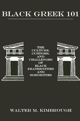 Black Greek 101: The Culture, Customs, and Challenges of Black Fraternities and Sororities